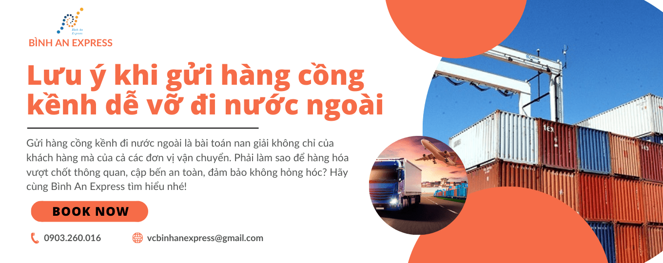 LƯU Ý KHI GỬI HÀNG CỒNG KÊNH DỄ VỠ ĐI NƯỚC NGOÀI